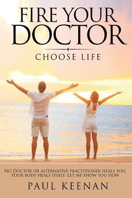 bokomslag Fire Your Doctor: Choose Life