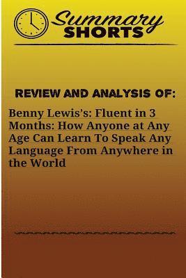 Review and Analysis On: Benny Lewis?s: : Fluent in 3 Months: How Anyone at Any Age Can Learn To Speak Any Language From Anywhere in the World 1