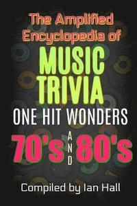 bokomslag The Amplified Encyclopedia of Music Trivia: One Hit Wonders of the 70's and 80's