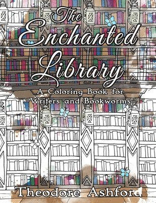Theodore Ashford - The Enchanted Library: A Coloring Book for Writers and Bookworms, Häftad