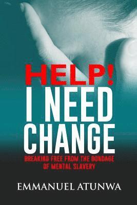 Help i need change: Breaking free from the bondage of mental slavery 1