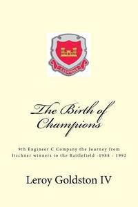 bokomslag The Birth of Champions: The 9th Engineer C Company, The Journey from Itschner winners to the Battlefield 1988-1992