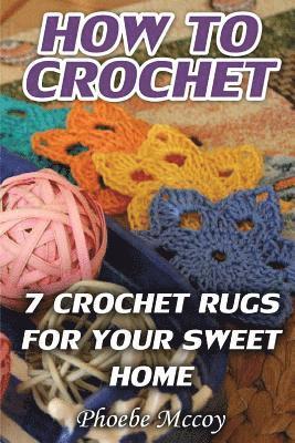 bokomslag How To Crochet: 7 Crochet Rugs For Your Sweet Home