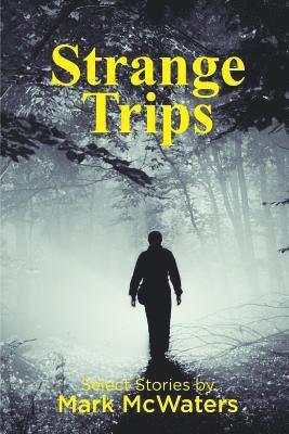 Mark McWaters - Strange Trips: Selected Short Stories, Häftad