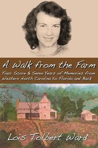 bokomslag A Walk from the Farm: Four-Score and Seven Years of Memories from Western North Carolina to Florida and Back