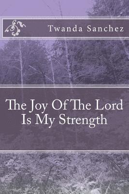 The Joy Of The Lord Is My Strength 1