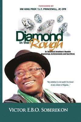 Diamond In The Rough: Dr. Goodluck Jonathan's Humble Beginnings, Achievements and Sacrifices 1