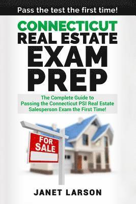 Connecticut Real Estate Exam Prep: The Complete Guide to Passing the Connecticut PSI Real Estate Salesperson License Exam the First Time! 1