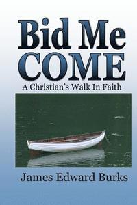 bokomslag Bid Me Come: A Christian's Walk In Faith