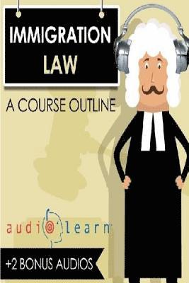 Immigration Law AudioLearn - A Course Outline 1