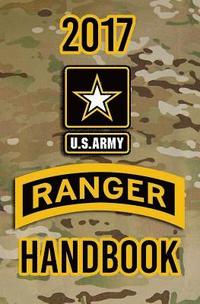 bokomslag 2017 US Army Ranger Handbook: Not for the weak or faint-hearted!