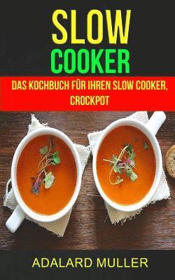 bokomslag Slow Cooker: Das Kochbuch für Ihren Slow Cooker, Crockpot