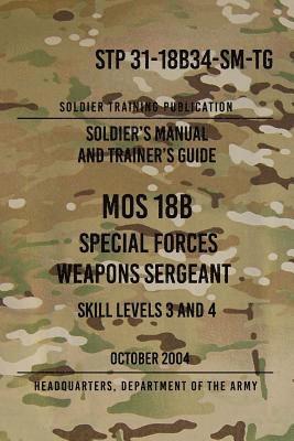 bokomslag STP 31-18B34-SM-TG MOS 18B Special Forces Weapons Sergeant: 15 October 2004