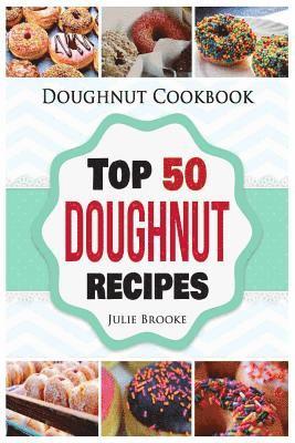 Julie Brooke - Doughnut Cookbook: Top 50 Doughnut Recipes, Häftad