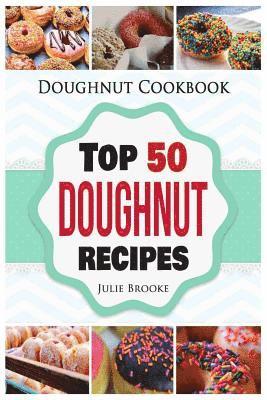 Doughnut Cookbook: Top 50 Doughnut Recipes 1