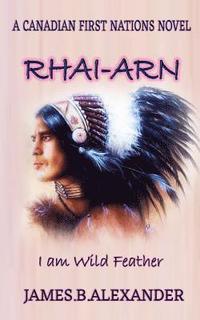 bokomslag Rhai-Arn: I am (Wild Feather). I am Proud Cree First Nations.