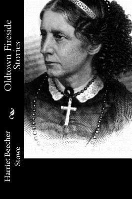 Harriet Beecher Stowe - Oldtown Fireside Stories, Häftad