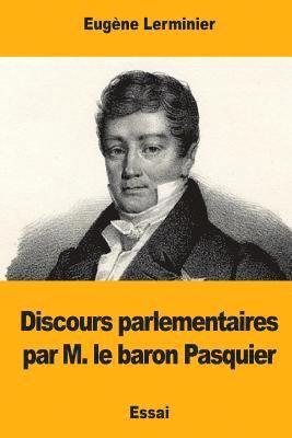 Discours parlementaires par M. le baron Pasquier 1