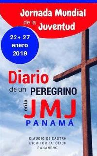 bokomslag Diario de un Peregrino en la Jornada Mundial de la Juventud Panamá 2019: Mis recuerdos de la JMJ -Edición de ORO
