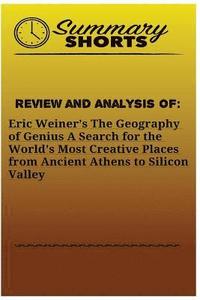 bokomslag Review and Analysis of: Eric Weiner's: The Geography of Genius A Search for the World's Most Creative Places from Ancient Athens to Silicon Va