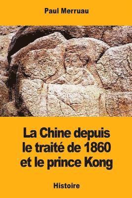 La Chine depuis le traité de 1860 et le prince Kong 1