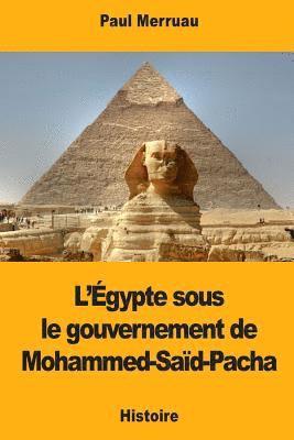 L'Égypte sous le gouvernement de Mohammed-Saïd-Pacha 1