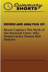 bokomslag Review and Analysis of: Bryan Caplan?s: The Myth of the Rational Voter: Why Democracies Choose Bad Policies