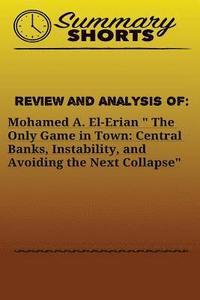 bokomslag Review and Analysis of: Mohamed A. El-Erian ' The Only Game in Town: Central Banks, Instability, and Avoiding the Next Collapse