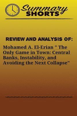 Review and Analysis of: Mohamed A. El-Erian ' The Only Game in Town: Central Banks, Instability, and Avoiding the Next Collapse 1