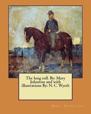 Mary Johnston - The long roll. By: Mary Johnston and with illustrations By: N. C. Wyeth, Häftad