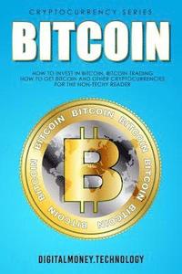 bokomslag Bitcoin: How To Invest In Bitcoin, Bitcoin Trading - How To Get Bitcoin And Other Cryptocurrencies For The Non-Techy Reader