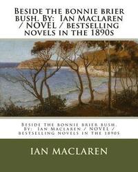 bokomslag Beside the bonnie brier bush. By: Ian Maclaren / NOVEL / bestselling novels in the 1890s