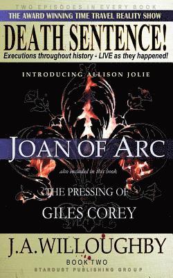 DEATH SENTENCE! The Award Winning Time Travel Reality Show: The Pressing Of Giles Corey & Joan Of Arc 1