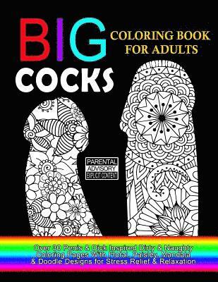 bokomslag Big Cocks Coloring Book For Adults: Over 30 Penis & Dick Inspired Dirty, Naughty Coloring Pages With Floral, Paisley, Mandala & Doodle Designs for Str