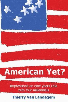 American Yet?: Impressions on Nine Years USA with Four Millennials 1