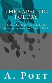 bokomslag Therapeutic Poetry: Read Some & Write Some (Interactive Self-Enrichment Book)