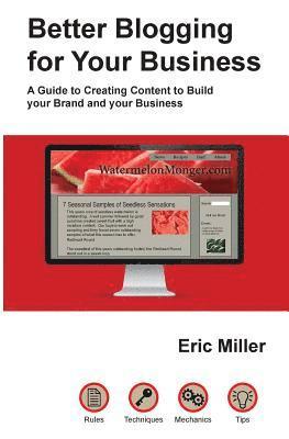 Eric Miller - Better Blogging for Your Business: A Guide to Creating Content to Build your Brand and your Business, Häftad