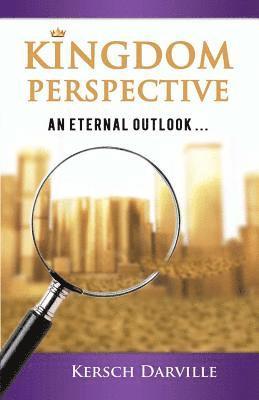 Kingdom Perspective: An Eternal Outlook 1