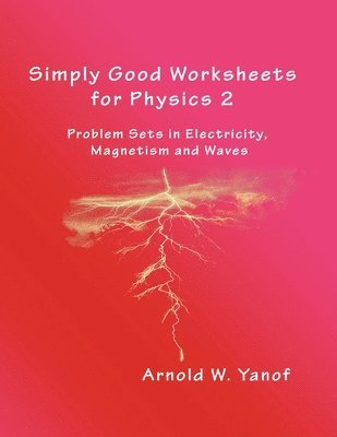 bokomslag Simply Good Worksheets for Physics 2: Problem Sets in Electricity, Magnetism, and Waves