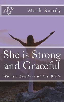 bokomslag She is Strong and Graceful: Women Leaders of the Bible