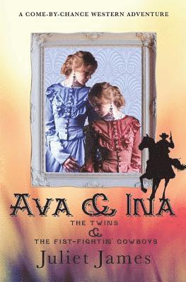 Juliet James - Ava & Ina - The Twins and the Fist-Fightin' Cowboys, Häftad