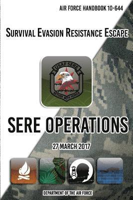Department of The Air Force - Air Force Handbook 10-644 Survival Evasion Resistance Escape SERE Operations: 27 March 2017, Häftad