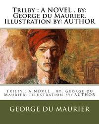 bokomslag Trilby: A NOVEL . by: George du Maurier. Illustration by: AUTHOR
