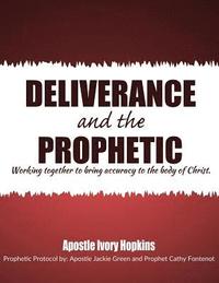 bokomslag Deliverance and The Prophetic: Deliverance and the Prophetic working together to bring accuracy to the body of Christ.