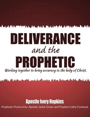 Deliverance and The Prophetic: Deliverance and the Prophetic working together to bring accuracy to the body of Christ. 1