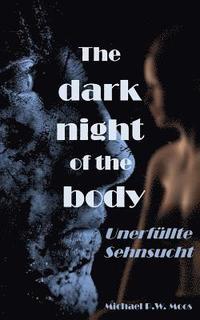 bokomslag The dark night of the body: Unerfüllte Sehnsucht