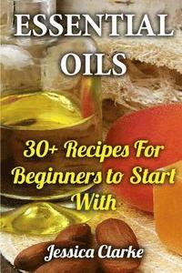 bokomslag Essential Oils: 30+ Recipes For Beginners to Start With