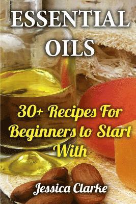 Essential Oils: 30+ Recipes For Beginners to Start With 1