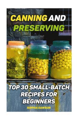 Canning and Preserving: Top 30 Small-Batch Recipes For Beginners 1