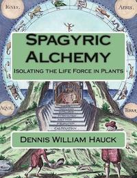 bokomslag Spagyric Alchemy: Isolating the Life Force in Plants